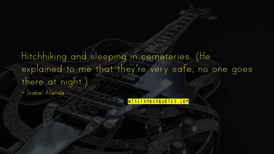 Peckerheaded Quotes By Isabel Allende: Hitchhiking and sleeping in cemeteries. (He explained to Peckerheaded Quotes By Isabel Allende: Hitchhiking and sleeping in cemeteries. (He explained to