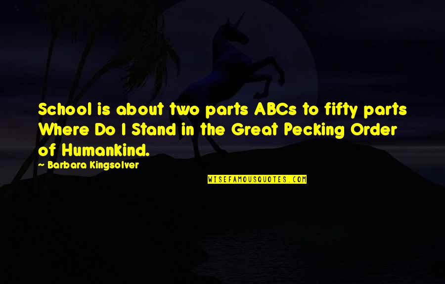 Pecking Order Quotes By Barbara Kingsolver: School is about two parts ABCs to fifty