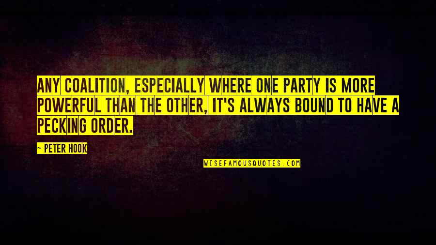 Pecking Order Quotes By Peter Hook: Any coalition, especially where one party is more