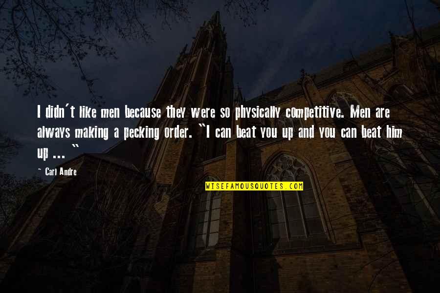 Pecking Quotes By Carl Andre: I didn't like men because they were so