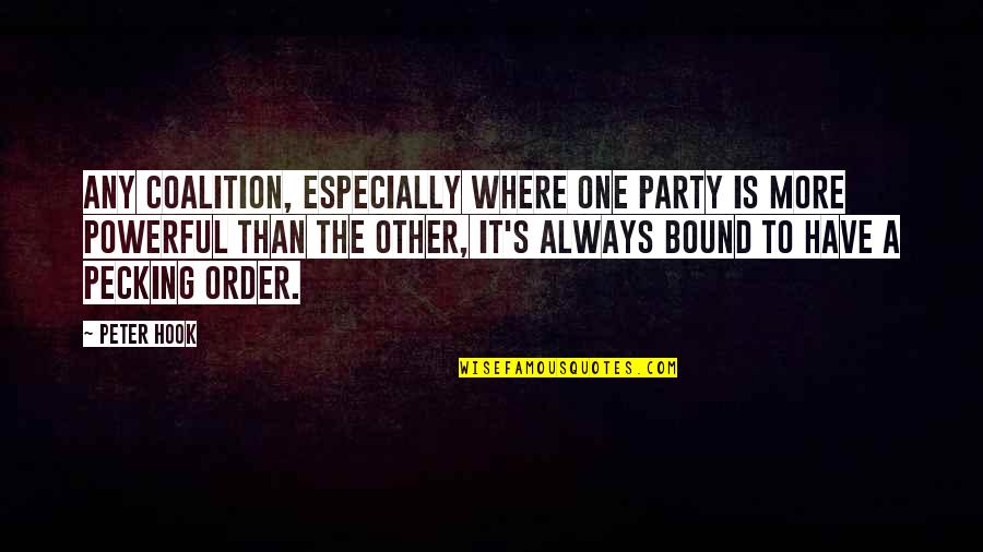 Pecking Quotes By Peter Hook: Any coalition, especially where one party is more