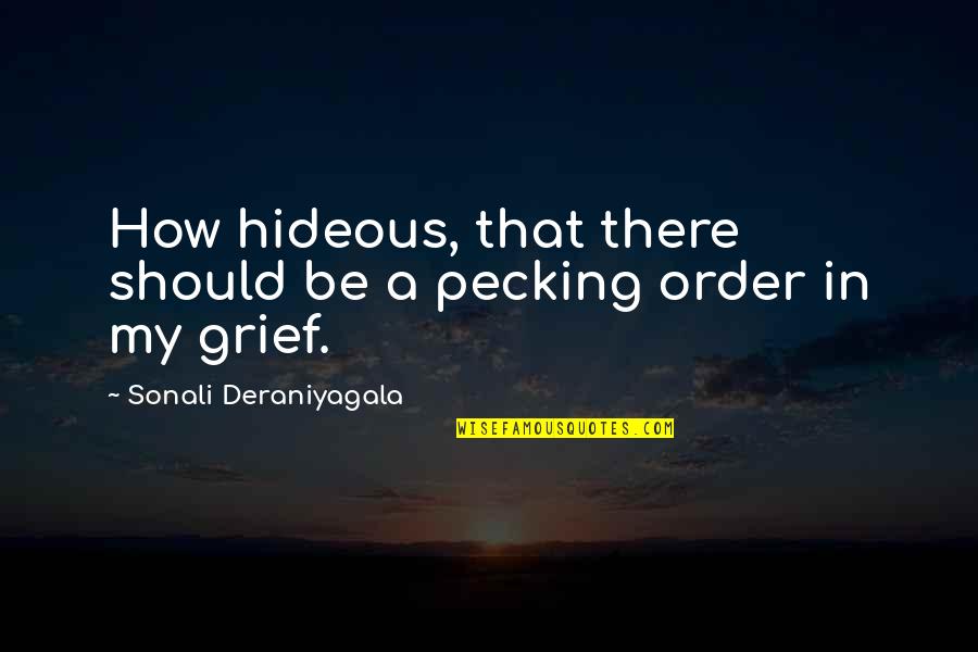 Pecking Quotes By Sonali Deraniyagala: How hideous, that there should be a pecking