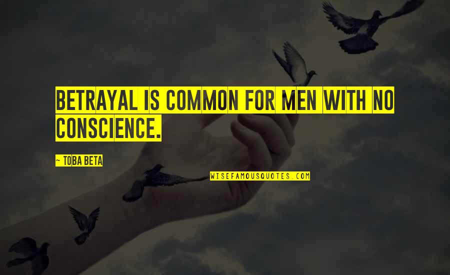 Peckinpah Fires Quotes By Toba Beta: Betrayal is common for men with no conscience. Peckinpah Fires Quotes By Toba Beta: Betrayal is common for men with no conscience.