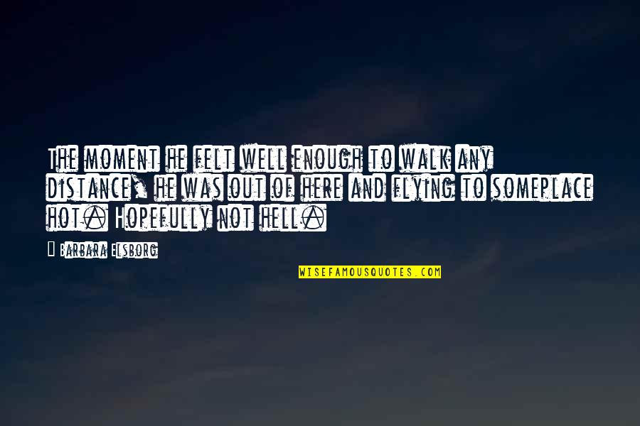 Peckish Bird Quotes By Barbara Elsborg: The moment he felt well enough to walk Peckish Bird Quotes By Barbara Elsborg: The moment he felt well enough to walk