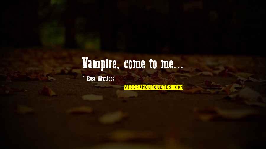 Peckish Bird Quotes By Rose Wynters: Vampire, come to me... Peckish Bird Quotes By Rose Wynters: Vampire, come to me...