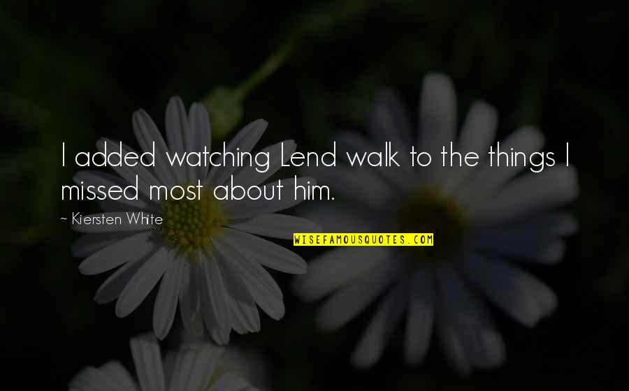 Peckish Quotes By Kiersten White: I added watching Lend walk to the things