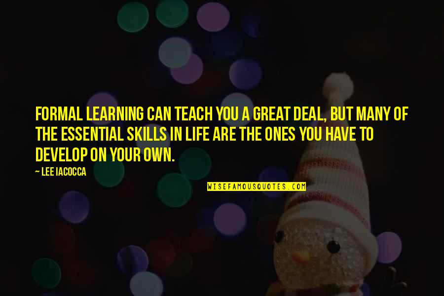 Peckler Howard Econs Quotes By Lee Iacocca: Formal learning can teach you a great deal, Peckler Howard Econs Quotes By Lee Iacocca: Formal learning can teach you a great deal,