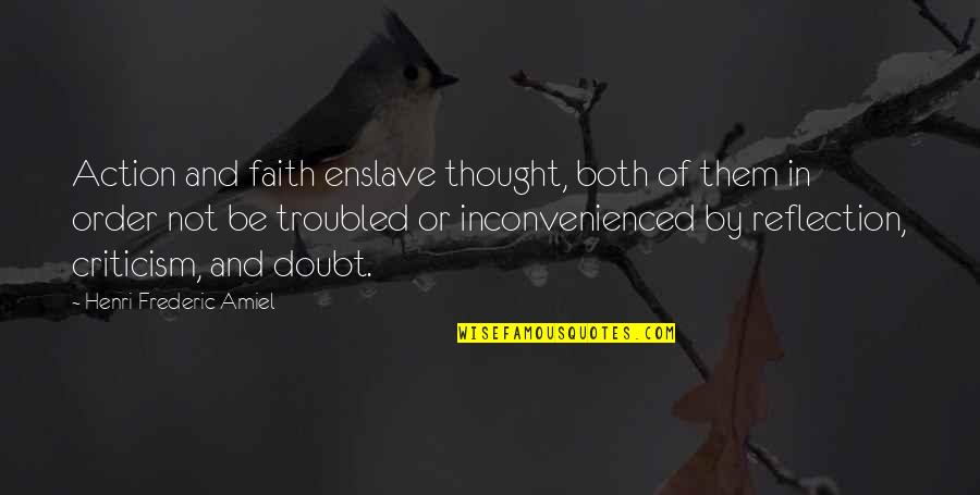 Pecklers Quotes By Henri Frederic Amiel: Action and faith enslave thought, both of them Pecklers Quotes By Henri Frederic Amiel: Action and faith enslave thought, both of them