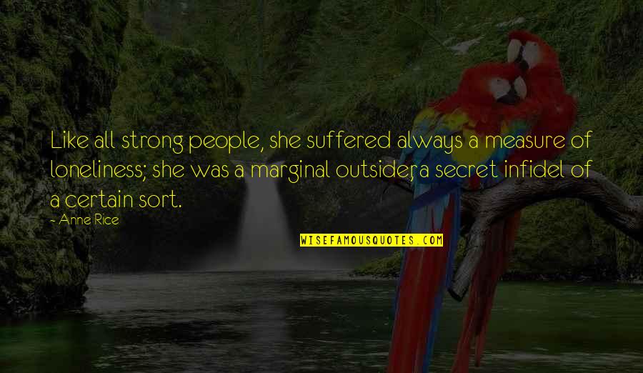 Peckovers Quotes By Anne Rice: Like all strong people, she suffered always a Peckovers Quotes By Anne Rice: Like all strong people, she suffered always a