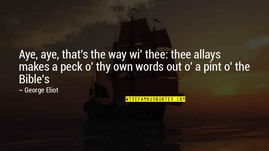 Peck's Quotes By George Eliot: Aye, aye, that's the way wi' thee: thee
