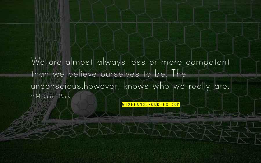 Peck's Quotes By M. Scott Peck: We are almost always less or more competent