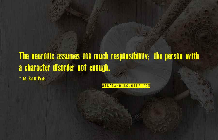 Peck's Quotes By M. Scott Peck: The neurotic assumes too much responsibility; the person