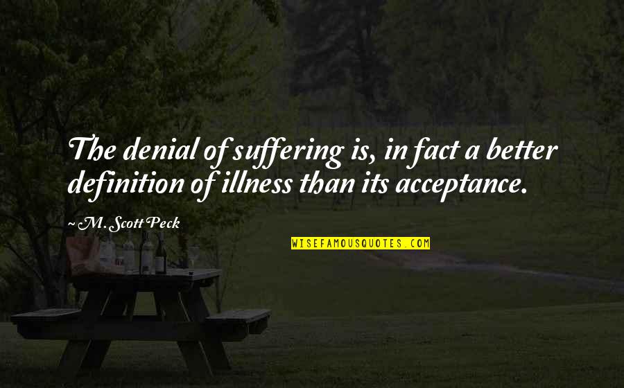 Peck's Quotes By M. Scott Peck: The denial of suffering is, in fact a
