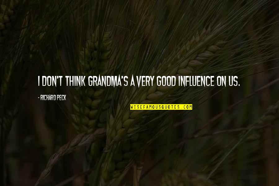 Peck's Quotes By Richard Peck: I don't think grandma's a very good influence