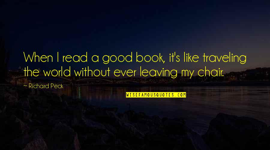 Peck's Quotes By Richard Peck: When I read a good book, it's like