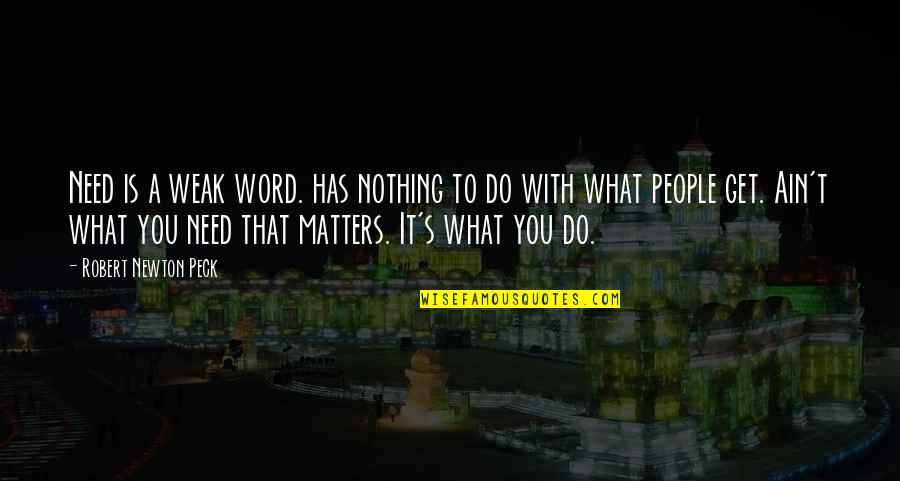 Peck's Quotes By Robert Newton Peck: Need is a weak word. has nothing to