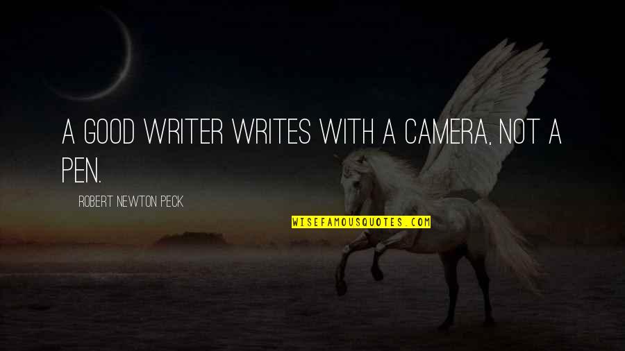 Peck's Quotes By Robert Newton Peck: A good writer writes with a camera, not