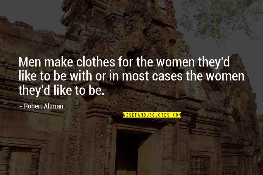 Pecksmith Quotes By Robert Altman: Men make clothes for the women they'd like Pecksmith Quotes By Robert Altman: Men make clothes for the women they'd like