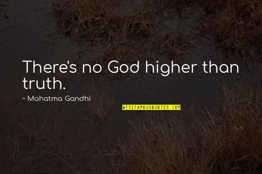 Pecksniffian Define Quotes By Mahatma Gandhi: There's no God higher than truth.