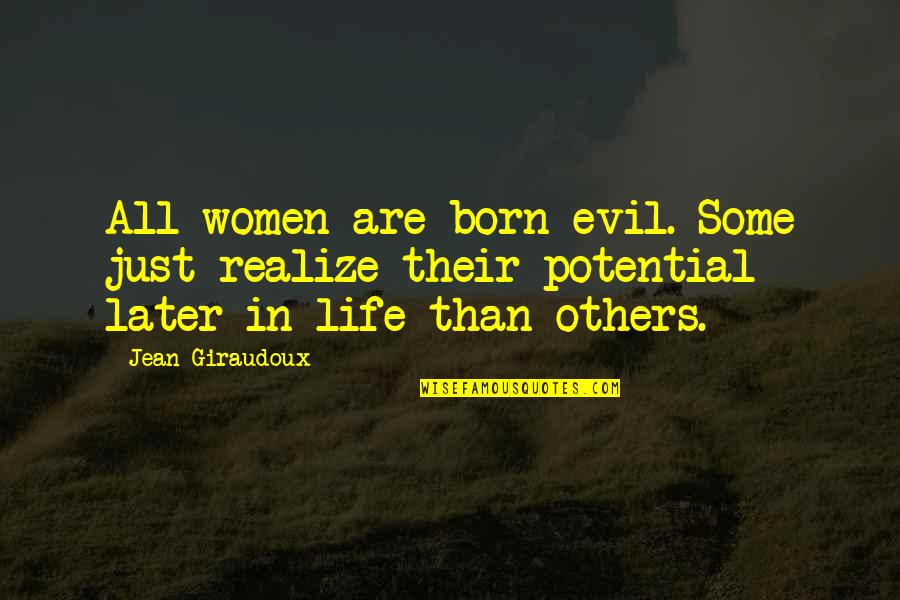 Pecnik Gradjara Quotes By Jean Giraudoux: All women are born evil. Some just realize