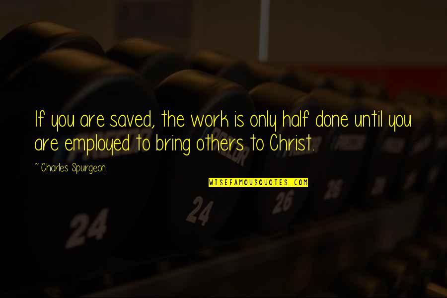 Pecnik Roberto Quotes By Charles Spurgeon: If you are saved, the work is only Pecnik Roberto Quotes By Charles Spurgeon: If you are saved, the work is only