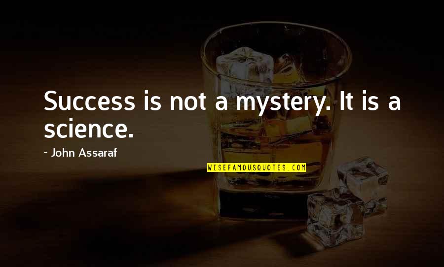 Pecnik Roberto Quotes By John Assaraf: Success is not a mystery. It is a Pecnik Roberto Quotes By John Assaraf: Success is not a mystery. It is a