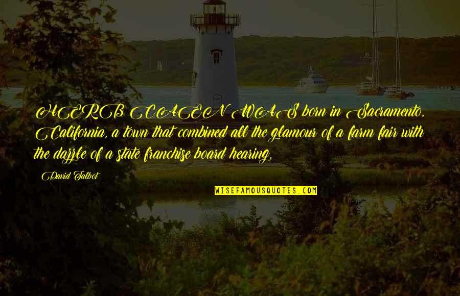 Pecooliar Quotes By David Talbot: HERB CAEN WAS born in Sacramento, California, a Pecooliar Quotes By David Talbot: HERB CAEN WAS born in Sacramento, California, a