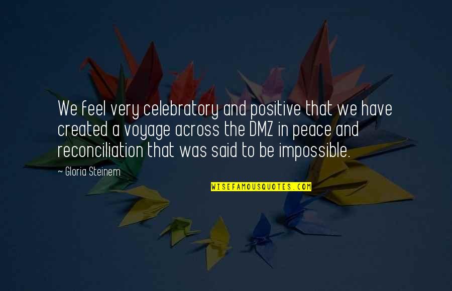 Pecooliar Quotes By Gloria Steinem: We feel very celebratory and positive that we