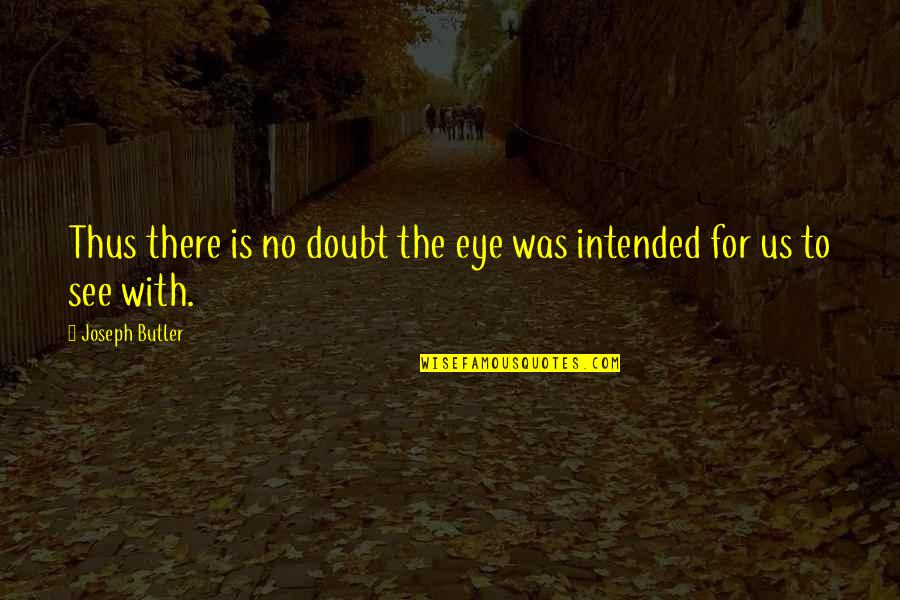 Pecoraro Law Quotes By Joseph Butler: Thus there is no doubt the eye was