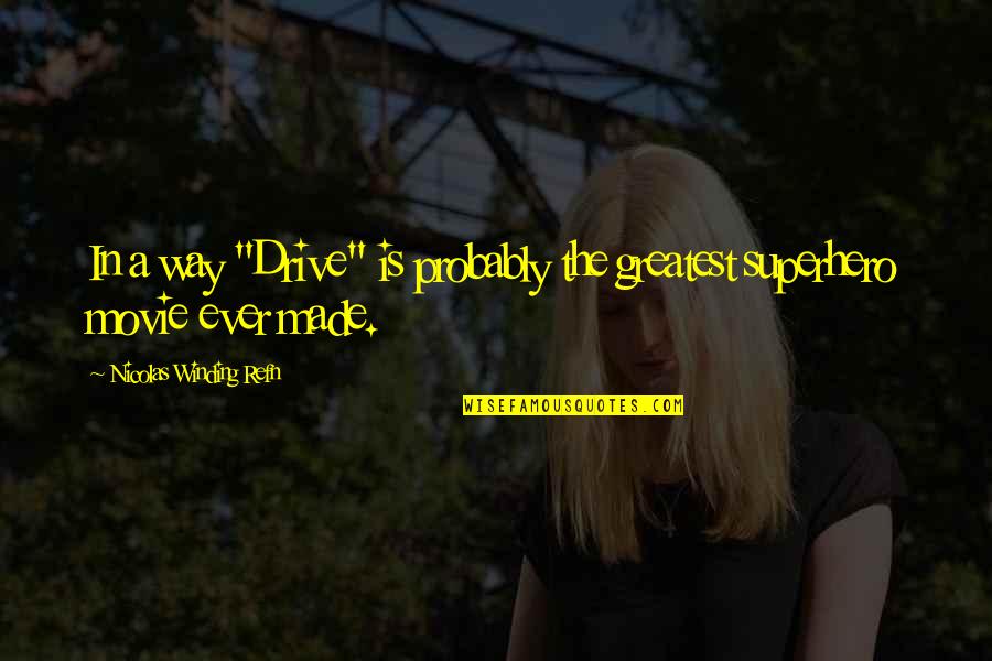 Pecoraro Quotes By Nicolas Winding Refn: In a way "Drive" is probably the greatest Pecoraro Quotes By Nicolas Winding Refn: In a way "Drive" is probably the greatest
