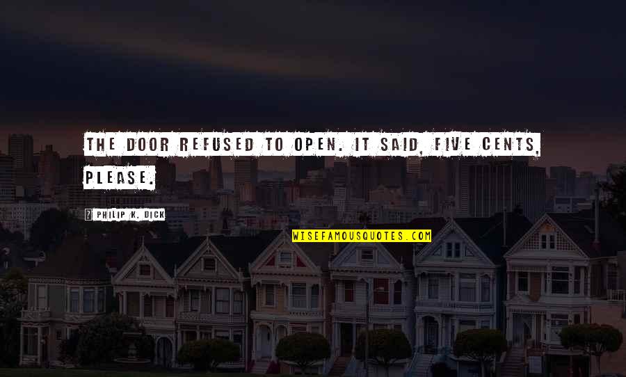 Pecore Fox Quotes By Philip K. Dick: The door refused to open. It said, Five Pecore Fox Quotes By Philip K. Dick: The door refused to open. It said, Five