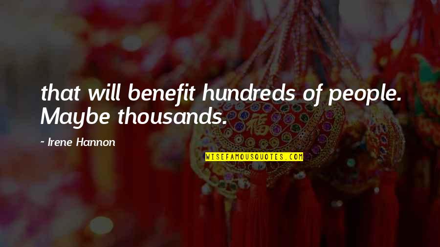 Pecorelli Pasquali Quotes By Irene Hannon: that will benefit hundreds of people. Maybe thousands. Pecorelli Pasquali Quotes By Irene Hannon: that will benefit hundreds of people. Maybe thousands.
