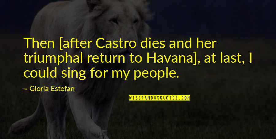 Pecorelli Productions Quotes By Gloria Estefan: Then [after Castro dies and her triumphal return