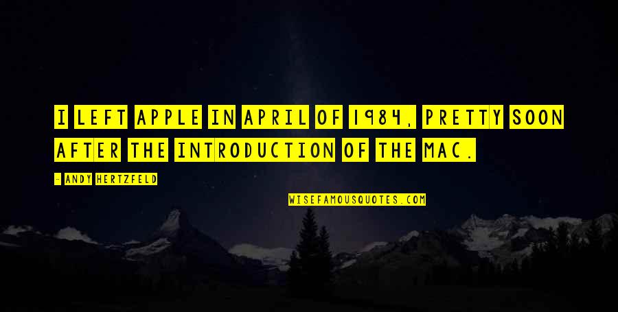 Pecs Quotes By Andy Hertzfeld: I left Apple in April of 1984, pretty