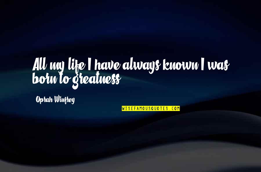Pecs Quotes By Oprah Winfrey: All my life I have always known I