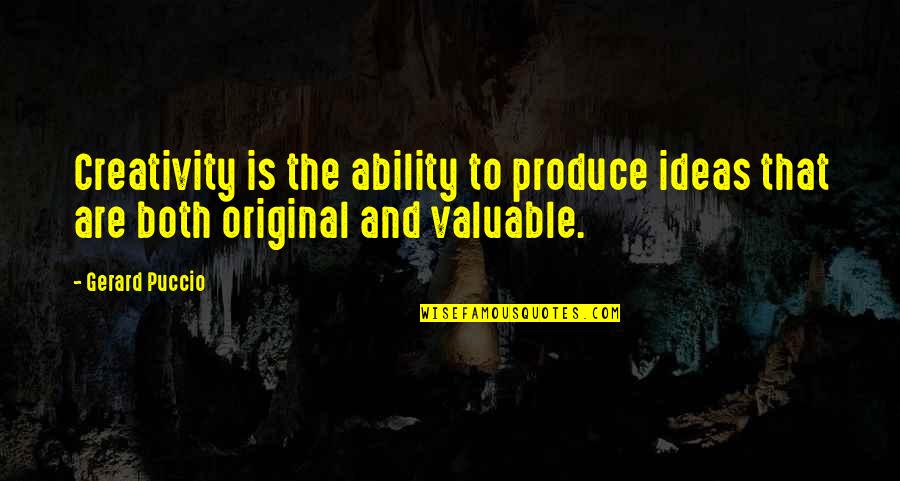 Pecson Sa Quotes By Gerard Puccio: Creativity is the ability to produce ideas that