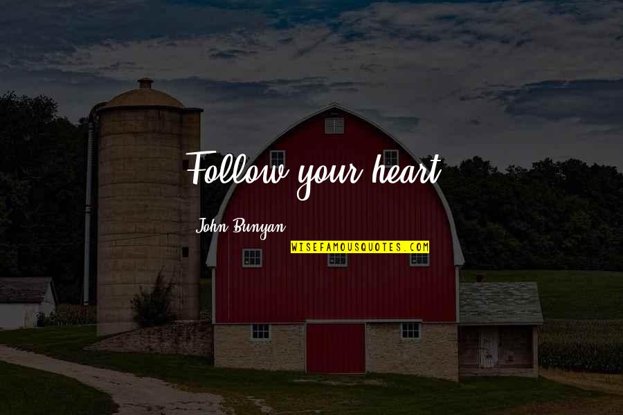 Pecson Sa Quotes By John Bunyan: Follow your heart Pecson Sa Quotes By John Bunyan: Follow your heart