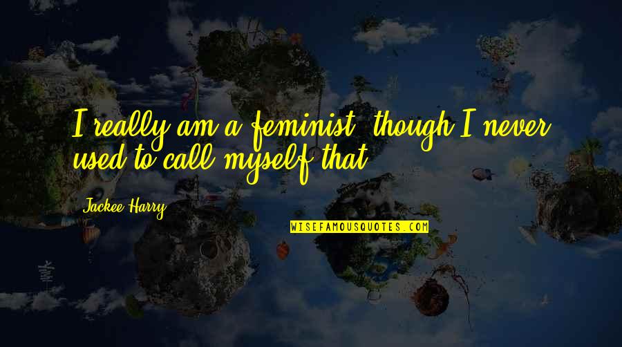 Pect Quotes By Jackee Harry: I really am a feminist, though I never
