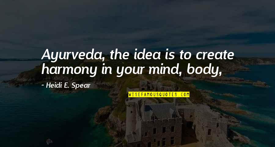 Pectorals Workout Quotes By Heidi E. Spear: Ayurveda, the idea is to create harmony in Pectorals Workout Quotes By Heidi E. Spear: Ayurveda, the idea is to create harmony in