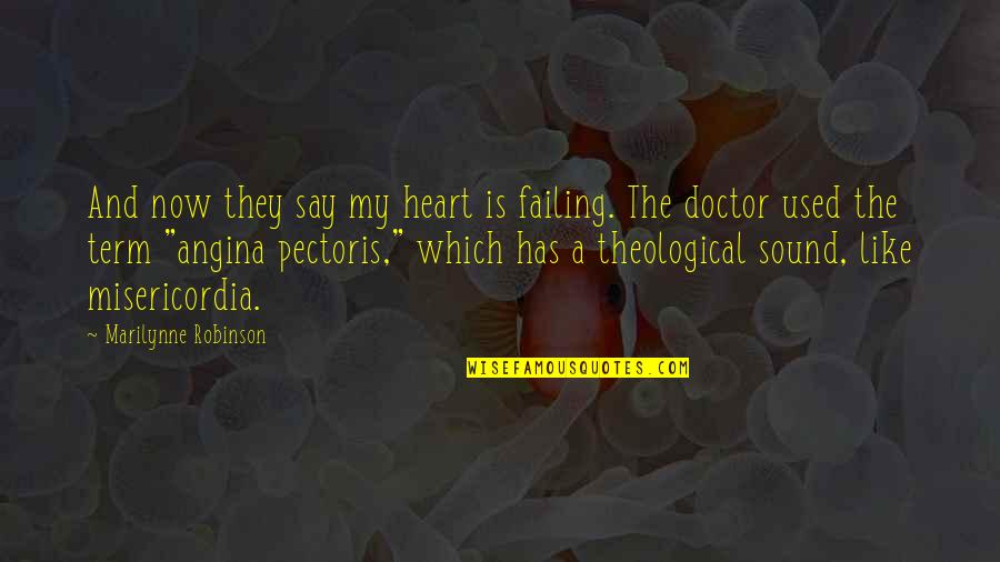 Pectoris Angina Quotes By Marilynne Robinson: And now they say my heart is failing. Pectoris Angina Quotes By Marilynne Robinson: And now they say my heart is failing.