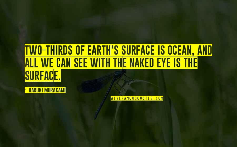 Pecularity Quotes By Haruki Murakami: Two-thirds of earth's surface is ocean, and all Pecularity Quotes By Haruki Murakami: Two-thirds of earth's surface is ocean, and all
