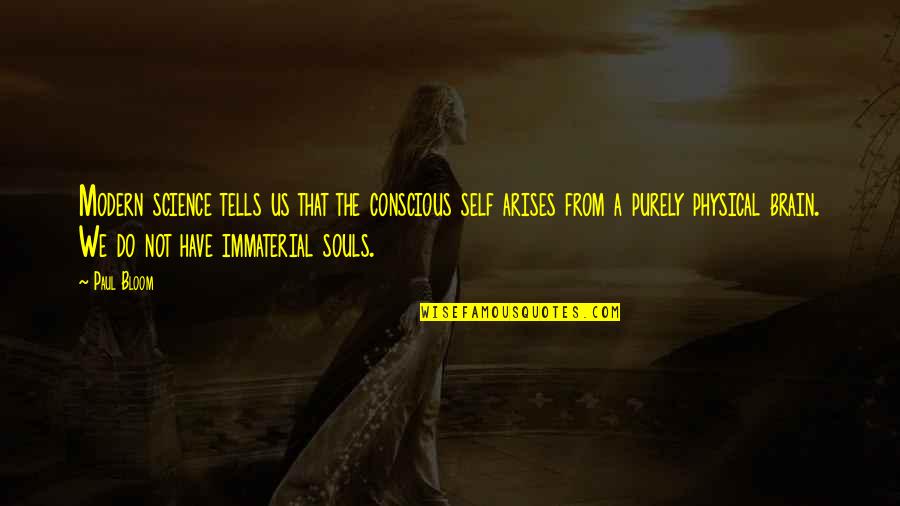 Peculation Define Quotes By Paul Bloom: Modern science tells us that the conscious self