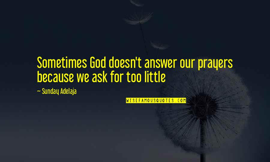 Pecule De Vacances Quotes By Sunday Adelaja: Sometimes God doesn't answer our prayers because we