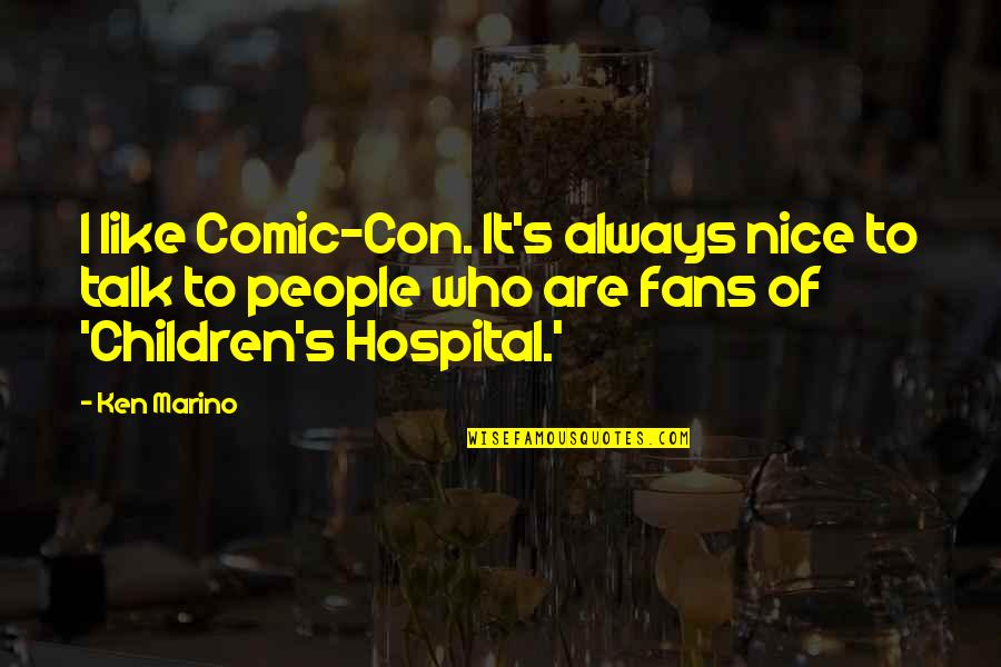 Peculiar Institution Quotes By Ken Marino: I like Comic-Con. It's always nice to talk
