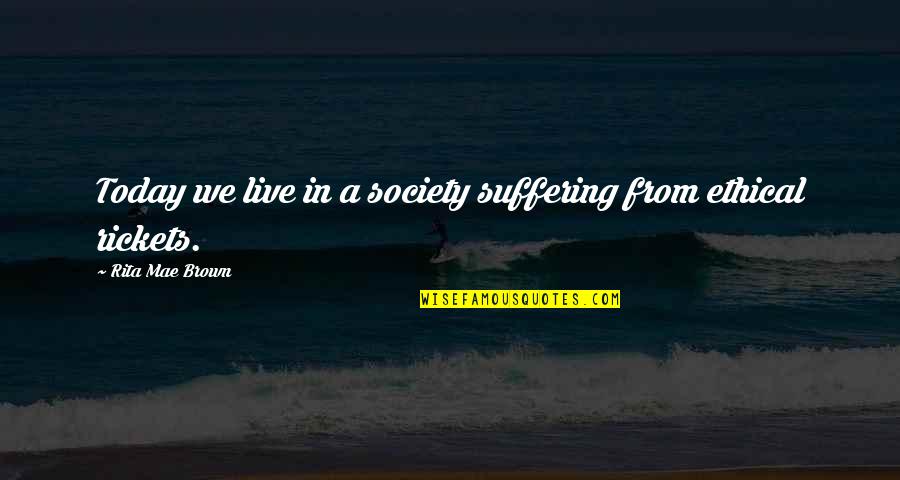 Peculiar Institution Quotes By Rita Mae Brown: Today we live in a society suffering from Peculiar Institution Quotes By Rita Mae Brown: Today we live in a society suffering from