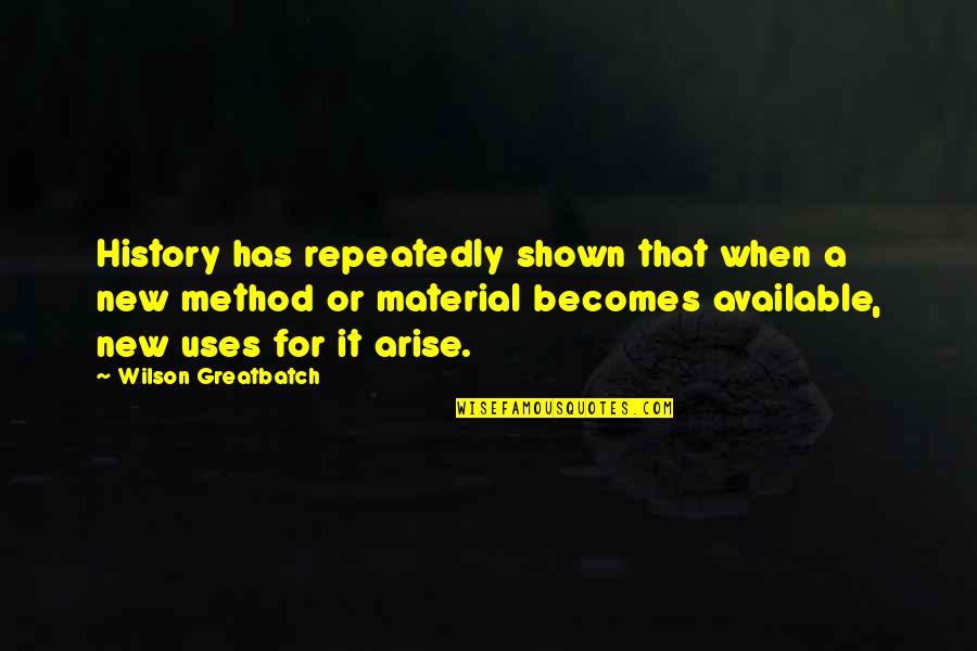 Peculiar Institution Quotes By Wilson Greatbatch: History has repeatedly shown that when a new Peculiar Institution Quotes By Wilson Greatbatch: History has repeatedly shown that when a new
