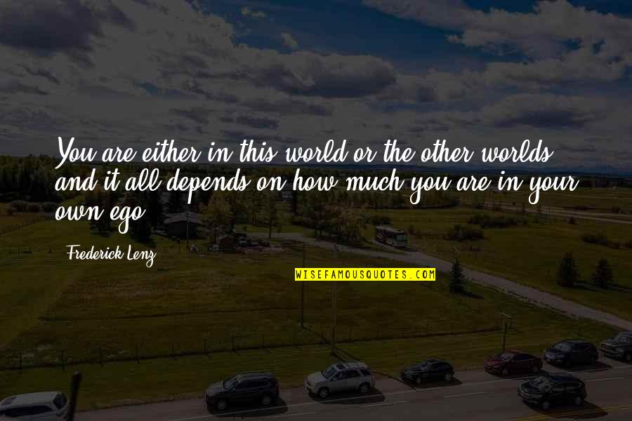 Peculiar Man Quotes By Frederick Lenz: You are either in this world or the Peculiar Man Quotes By Frederick Lenz: You are either in this world or the
