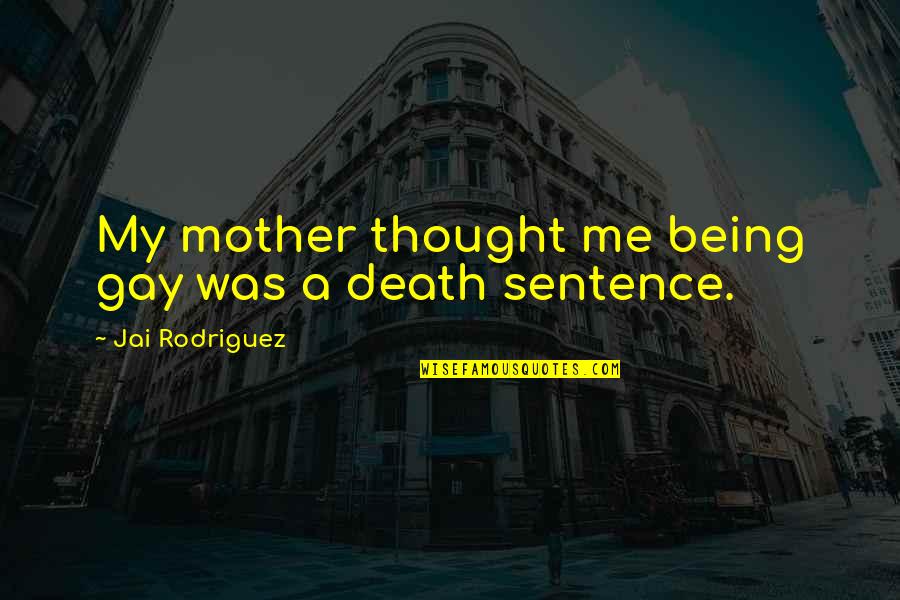Peculiar Man Quotes By Jai Rodriguez: My mother thought me being gay was a Peculiar Man Quotes By Jai Rodriguez: My mother thought me being gay was a