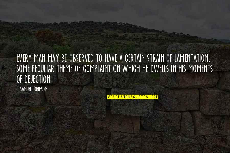 Peculiar Man Quotes By Samuel Johnson: Every man may be observed to have a Peculiar Man Quotes By Samuel Johnson: Every man may be observed to have a