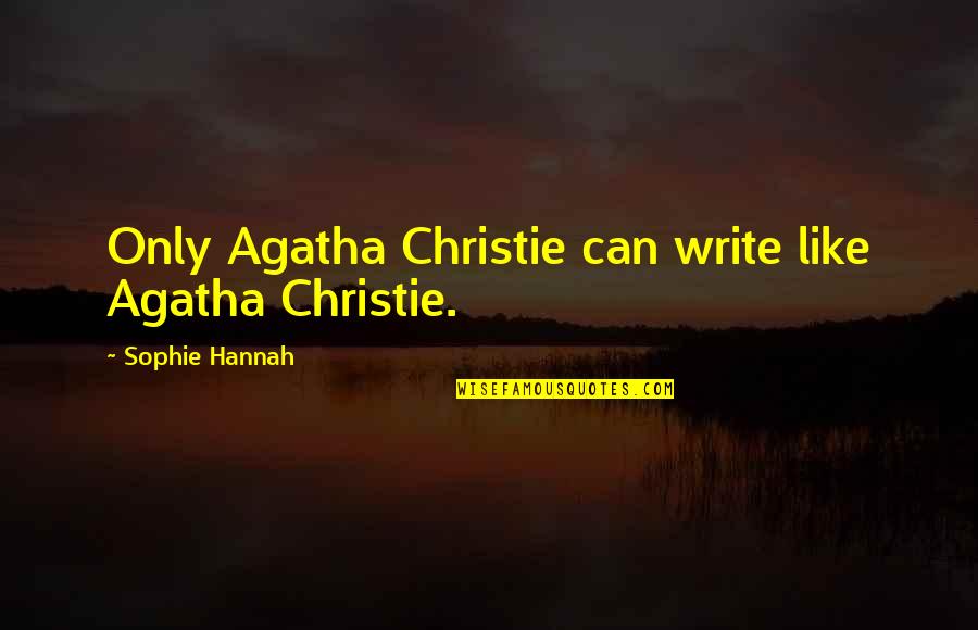 Peculiar Man Quotes By Sophie Hannah: Only Agatha Christie can write like Agatha Christie. Peculiar Man Quotes By Sophie Hannah: Only Agatha Christie can write like Agatha Christie.